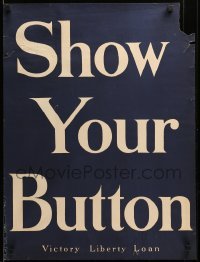 2g074 SHOW YOUR BUTTON 21x27 WWI war poster '17 encouraging investment in Victory Liberty Loans!