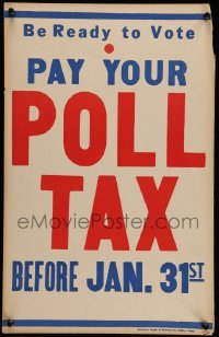 3y102 PAY YOUR POLL TAX 14x22 political campaign poster '40s be ready to vote, pay before Jan 31!