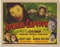 4s206 JUNGLE CAPTIVE TC '45 Vicky Lane as the Ape Woman, Rondo Hatton, as Moloch the Brute!