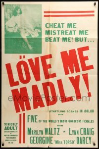 5t532 LOVE ME MADLY 1sh '54 3 time centerfold Marilyn Waltz, cheat me, mistreat me, beat me, rare!