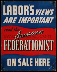 7g002 AMERICAN FEDERATIONIST 11x14 advertising poster 1940s Labor's views are important, A.F. of L.!