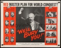 9c485 WE'LL BURY YOU 1/2sh 1962 Cold War, Red Scare, Khrushchev, master plan for world conquest!