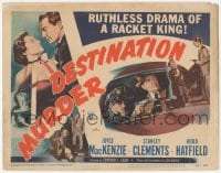 9z213 DESTINATION MURDER TC 1950 Stanley Clements, sexy MacKenzie, ruthless drama of a racket king!