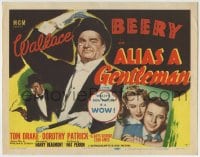 1r012 ALIAS A GENTLEMAN TC 1948 Tom Drake, Dorothy Patrick & dapper Wallace Beery!