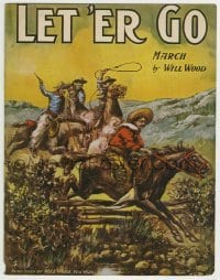 3x243 LET 'ER GO 11x14 sheet music 1907 great art of cowboys on horses with guns & lasso!