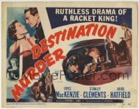 5b123 DESTINATION MURDER TC 1950 Stanley Clements, sexy MacKenzie, ruthless drama of a racket king!