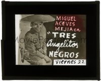 5m620 TRES ANGELITOS NEGROS South American glass slide 1960 portrait of Miguel Aceves w/sombrero!