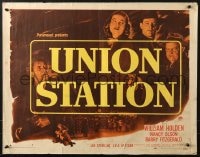 6z953 UNION STATION style A 1/2sh 1950 William Holden, Nancy Olson, Barry Fitzgerald, film noir!
