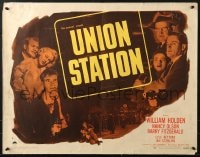 6z954 UNION STATION style B 1/2sh 1950 William Holden, Nancy Olson, Barry Fitzgerald, film noir!