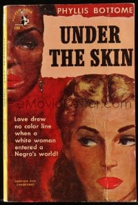 7w304 UNDER THE SKIN paperback book 1951 love drew no color when white woman enters Negro's world!