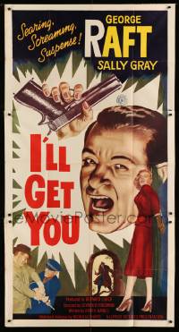 8b762 I'LL GET YOU 3sh 1953 different art of screaming George Raft, Sally Gray & gun in hand, rare!
