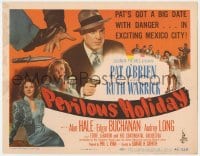 8j238 PERILOUS HOLIDAY TC 1946 Pat O'Brien's got a big date with danger in exciting Mexico City!