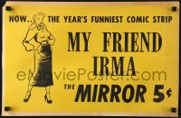 1j138 MY FRIEND IRMA 14x21 advertising poster 1940s the year's funniest comic strip in The Mirror!