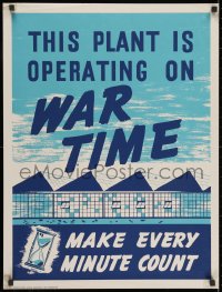 2b155 THIS PLANT IS OPERATING ON WAR TIME 22x29 WWII war poster 1940s make every minute count!