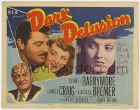 3b099 DARK DELUSION TC 1947 Lionel Barrymore, James Craig, how much can guilty Lucille Bremer hide!