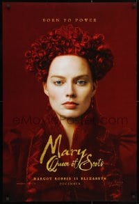 3z785 MARY QUEEN OF SCOTS teaser DS 1sh 2018 Margot Robbie as Queen Elizabeth I was born to power!