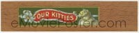 5d192 OUR KITTIES 2x10 cigar box label 1910s cat art + embossed gold foil on woodgrain background!