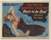 5w024 BORN TO BE BAD TC 1950 Nicholas Ray, sexy Joan Fontaine, trouble was never more desirable!