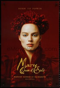 6r781 MARY QUEEN OF SCOTS teaser DS 1sh 2018 Margot Robbie as Queen Elizabeth I was born to power!