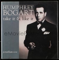 8h199 HUMPHREY BOGART TAKE IT & LIKE IT hardcover book 1991 the illustrated life & career of Bogey!