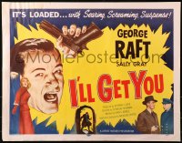 1y637 I'LL GET YOU 1/2sh 1953 huge headshot of George Raft + sexy barely dressed Sally Gray!