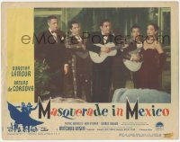 2m622 MASQUERADE IN MEXICO LC #4 1946 Arturo de Cordova & band serenade sexy Dorothy Lamour!