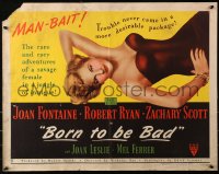 3p0800 BORN TO BE BAD style B 1/2sh 1950 Nicholas Ray, sexiest art of baby-faced savage Joan Fontaine!