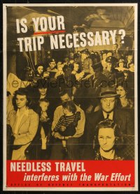 4a0457 IS YOUR TRIP NECESSARY 20x28 WWII war poster 1943 needless travel interferes with war!