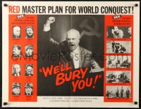6b0354 WE'LL BURY YOU 1/2sh 1962 Cold War, Red Scare, Khrushchev, master plan for world conquest!