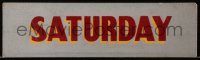 7h0370 SATURDAY 4x14 lobby display sign 1950s for use in a theater display!