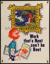 8y0160 WORK THAT'S NEAT CAN'T BE BEAT 17x22 motivational poster 1950s artist w/ sloppy paintings!