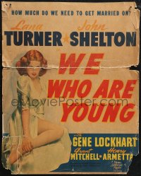 1p0526 WE WHO ARE YOUNG WC 1940 great art of sexy young newlywed Lana Turner, incredibly rare!