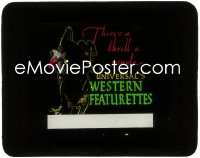2b1658 UNIVERSAL'S WESTERN FEATURETTES glass slide 1920s cowboy image, there's a thrill a minute!