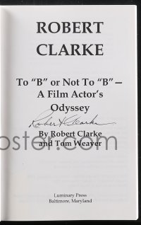 2h0248 ROBERT CLARKE signed softcover book 1996 his bio To B or Not to B, A Film Actor's Odyssey!