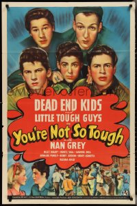 2y0943 YOU'RE NOT SO TOUGH 1sh 1940 images of the Dead End Kids and Little Tough Guys, ultra rare!