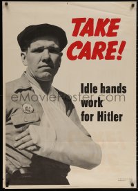 3b1342 TAKE CARE IDLE HANDS WORK FOR HITLER 28x40 WWII war poster 1942 WWII, safety first!