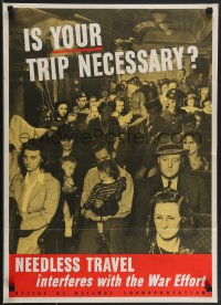 4c0218 IS YOUR TRIP NECESSARY 20x28 WWII war poster 1943 needless travel interferes with war!