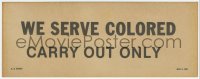 4j1288 WE SERVE COLORED 4x11 sign 1931 African Americans got carry out only, ultra rare!