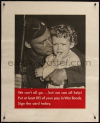 5p1051 WE CAN'T ALL GO BUT WE CAN ALL HELP linen 17x22 WWII war poster 1940s soldier & crying child!